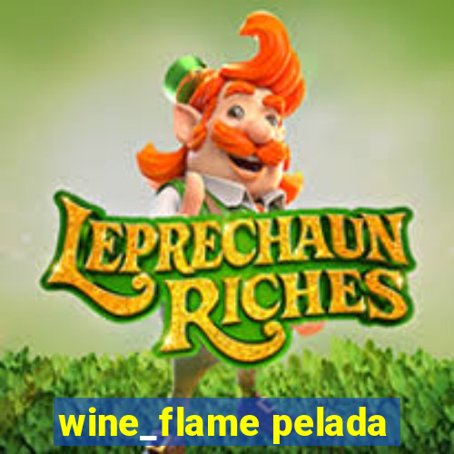 wine_flame pelada